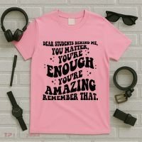 Dear Student You Matter Youre Enough Quote T-Shirt thumb 5