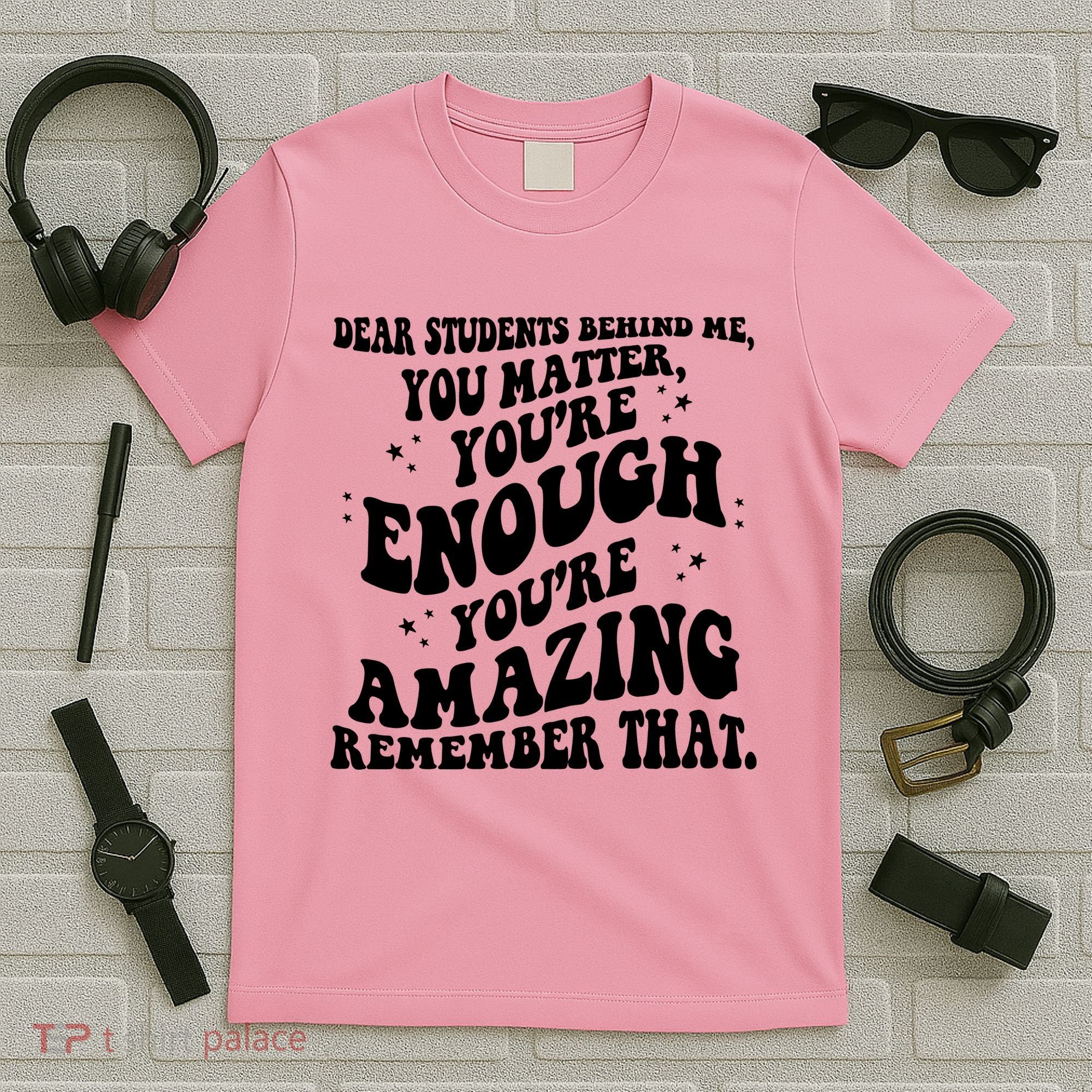 Dear Student You Matter Youre Enough Quote T-Shirt