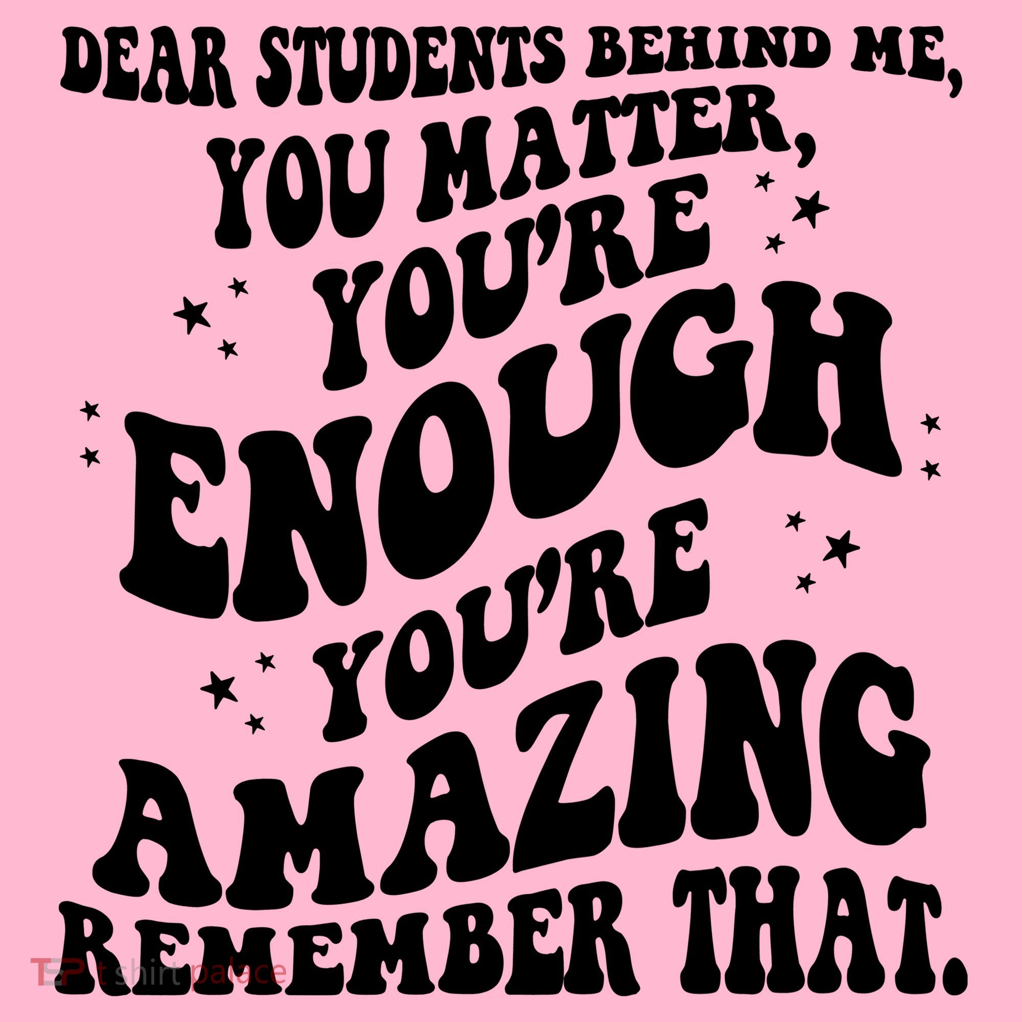 Dear Student You Matter Youre Enough Quote T-Shirt