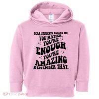 Dear Student You Matter Youre Enough Quote Toddler Hoodie thumb 0