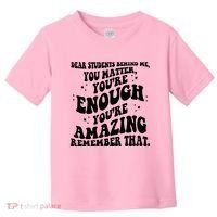 Dear Student You Matter Youre Enough Quote Toddler T-Shirt thumb 0
