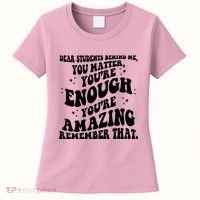 Dear Student You Matter Youre Enough Quote Women's T-Shirt thumb 0