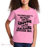Dear Student You Matter Youre Enough Quote Kids T-Shirt thumb 2
