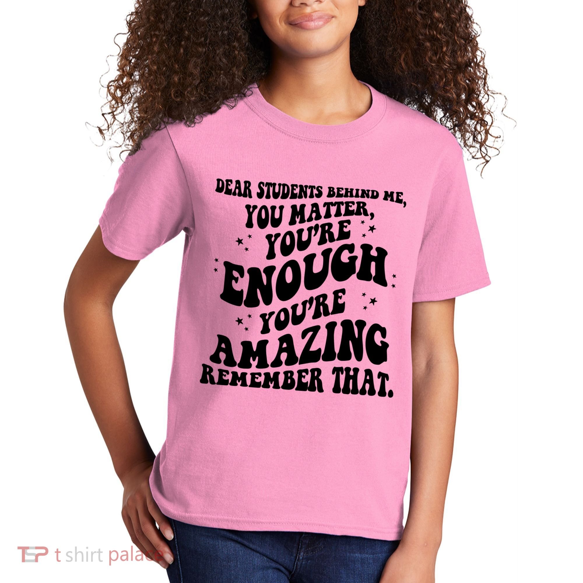 Dear Student You Matter Youre Enough Quote Kids T-Shirt