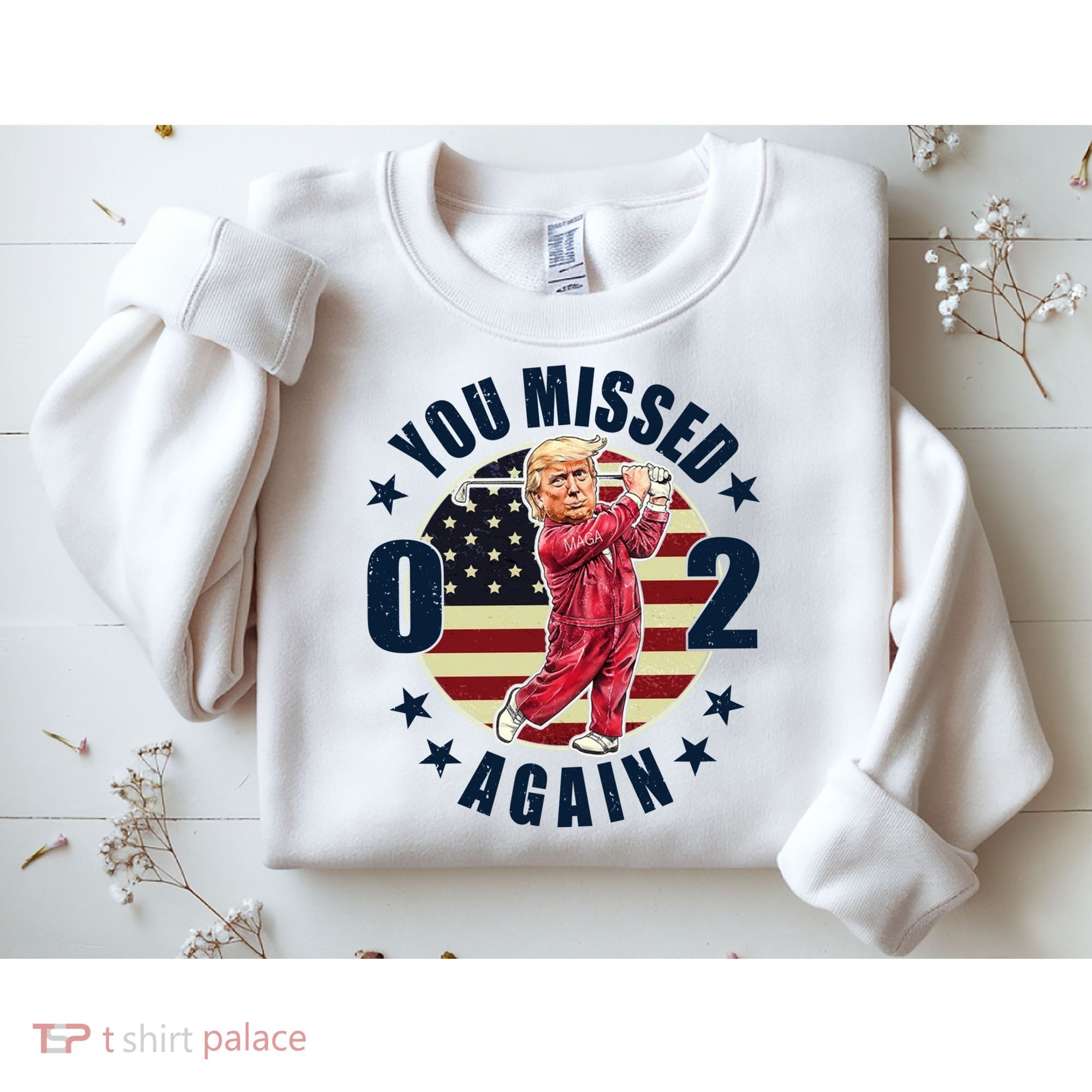 Donald Trump 02 Golf You Missed Again 2024 Election Sweatshirt