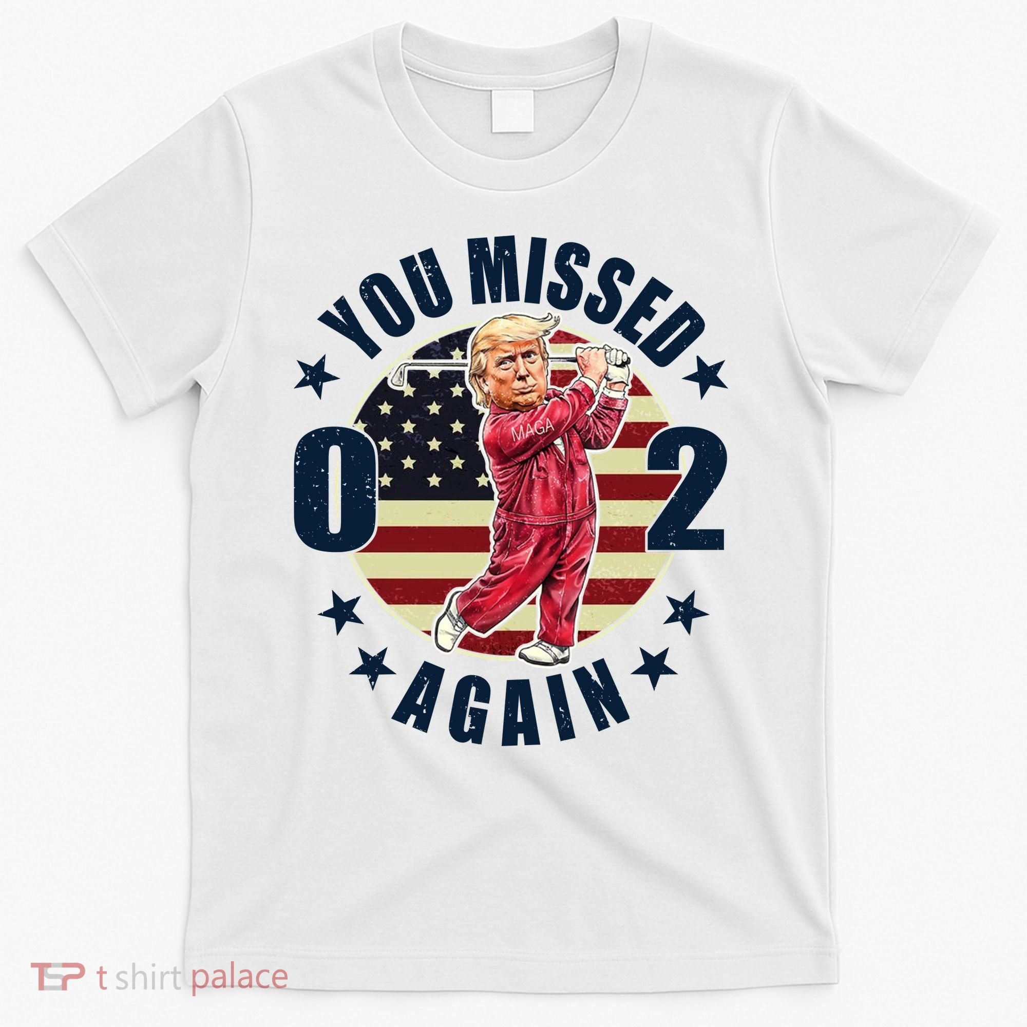 Donald Trump 02 Golf You Missed Again 2024 Election T-Shirt