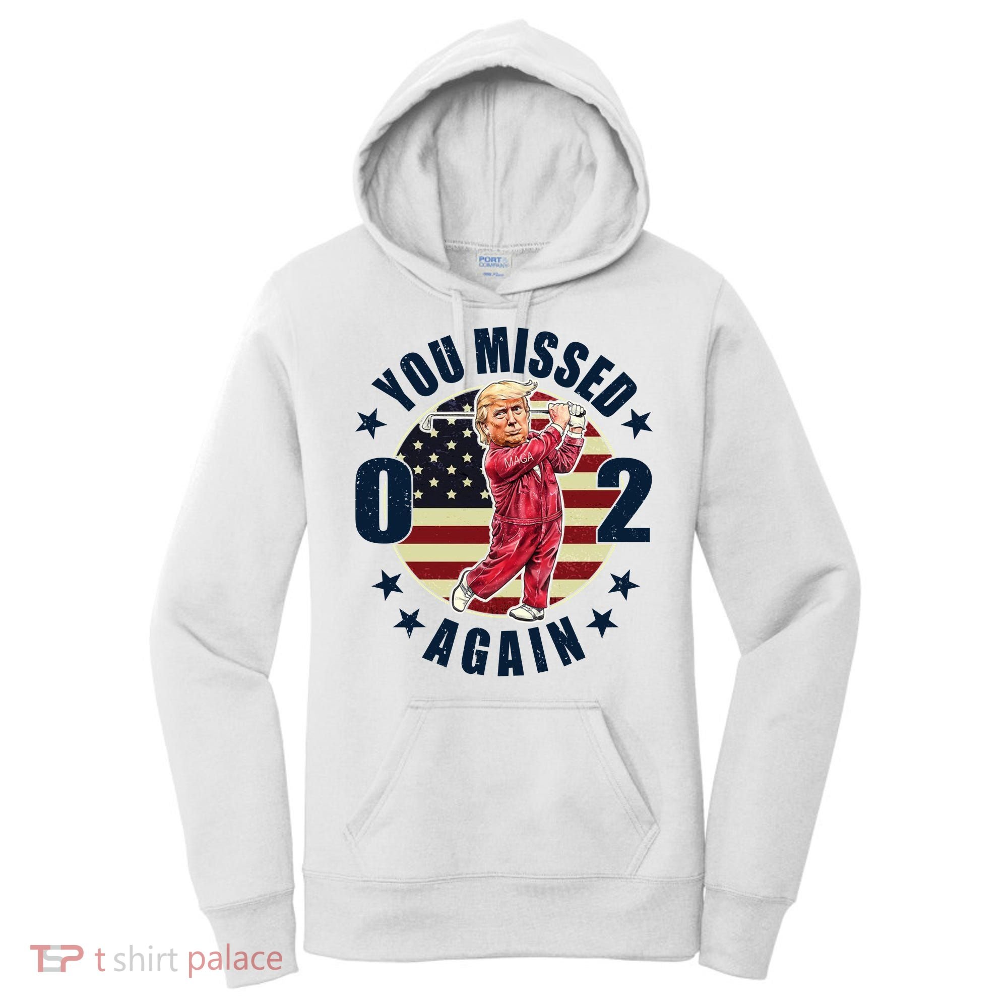 Donald Trump 02 Golf You Missed Again 2024 Election Women's Hoodie