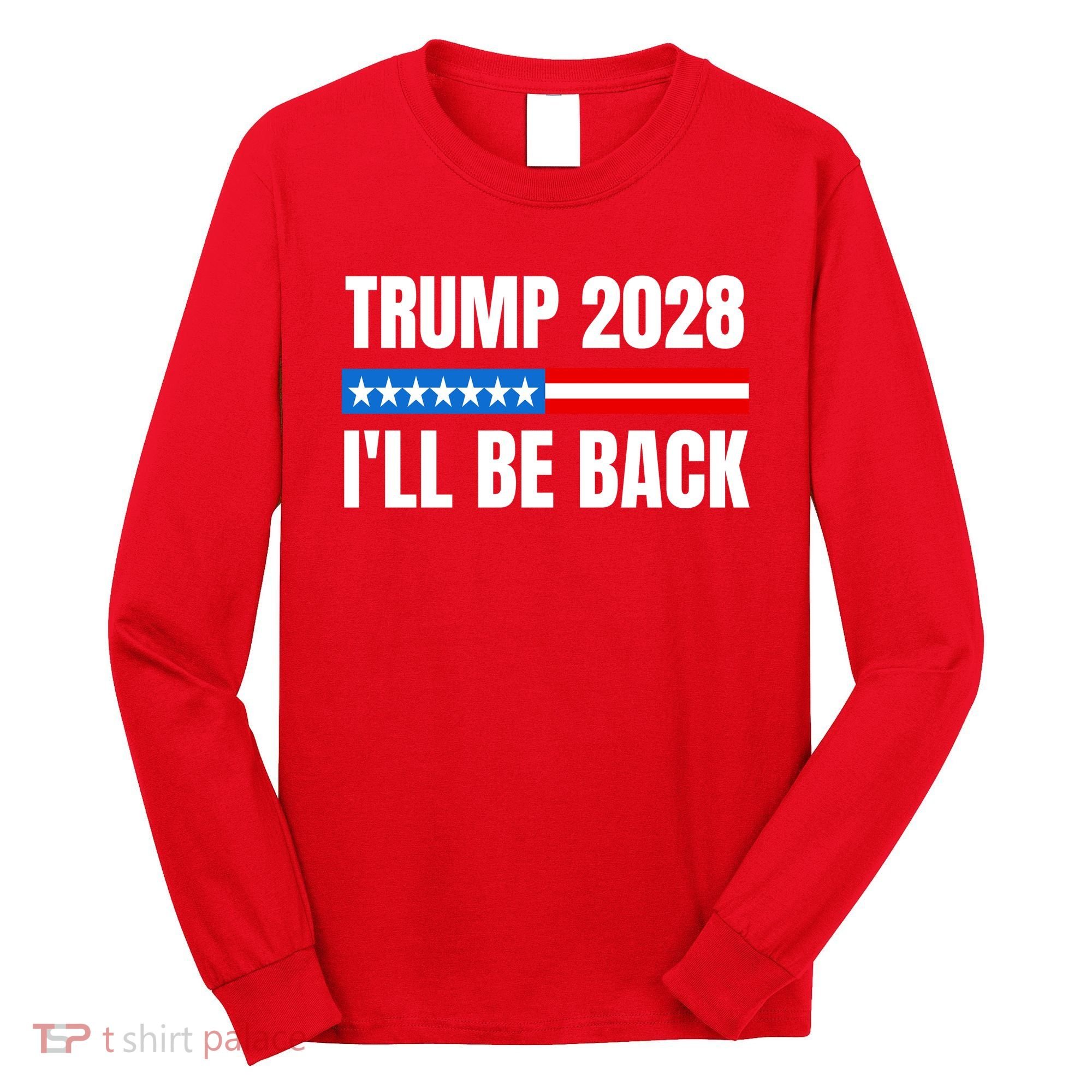 Donald Trump 2028 Election Trump 2028 I'll Be Back Long Sleeve Shirt