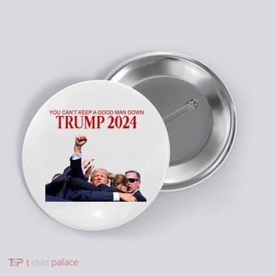 Donald Trump 2024 You CanT Keep A Good Man Down Button