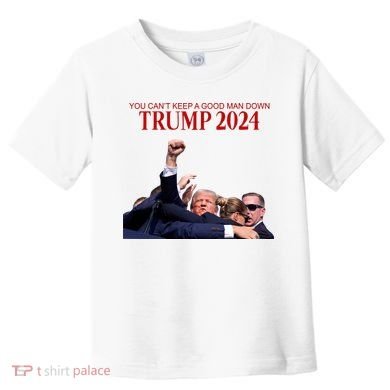 Donald Trump 2024 You CanT Keep A Good Man Down Toddler T-Shirt