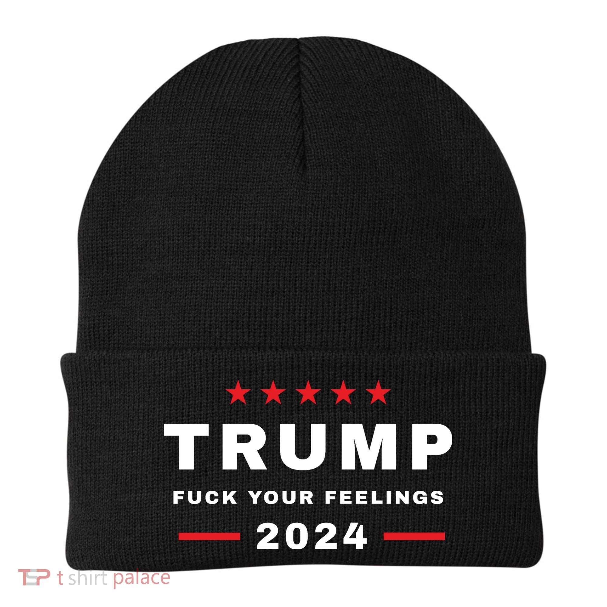 Donald Trump 2024 Fuck Your Feelings Beanie