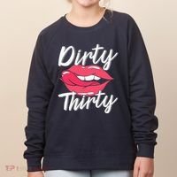 Dirty Thirty 30th Birthday 30 Years Old Bday Celebrant Women's Sweatshirt thumb 0