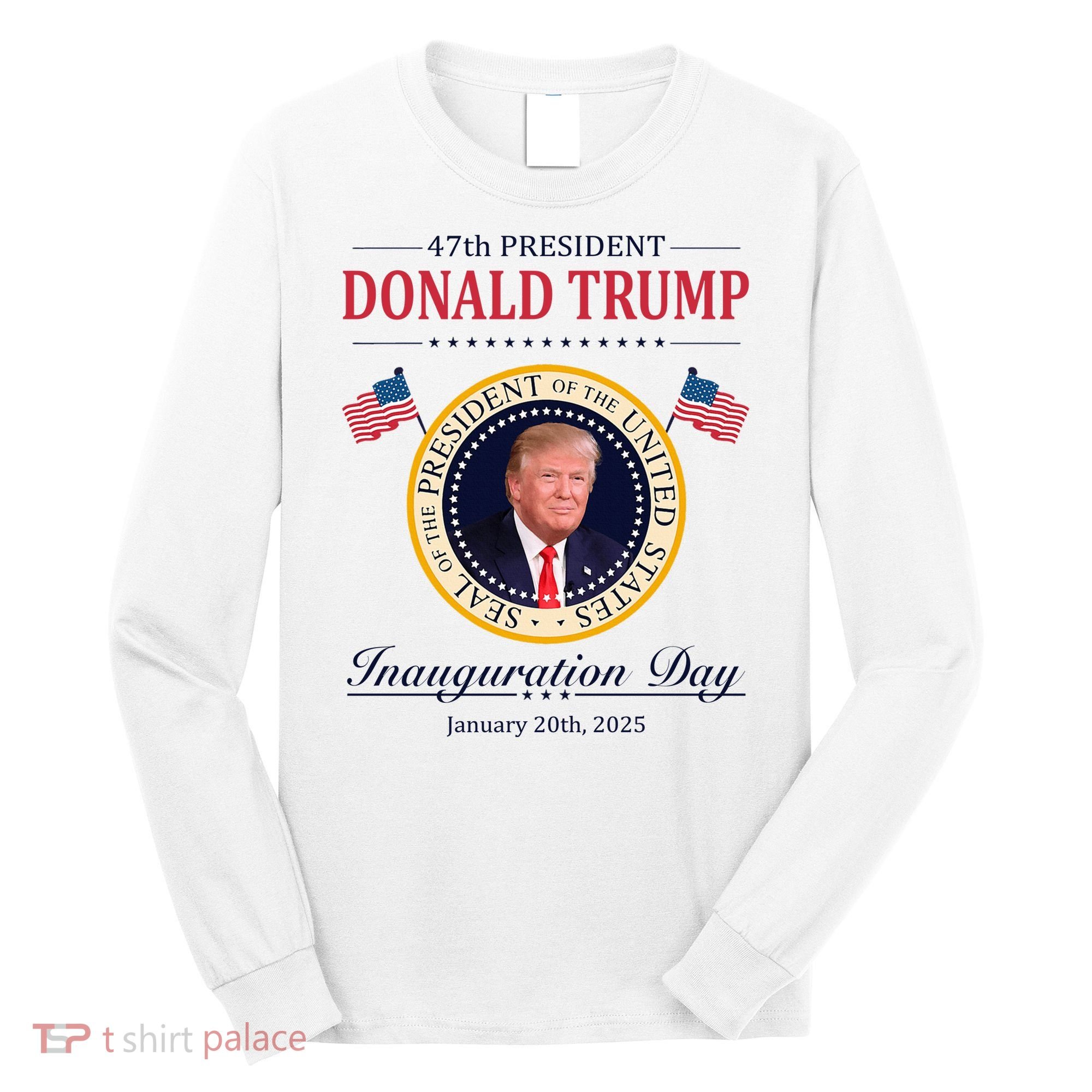 Donald Trump 4th President Inauguration Day Long Sleeve Shirt