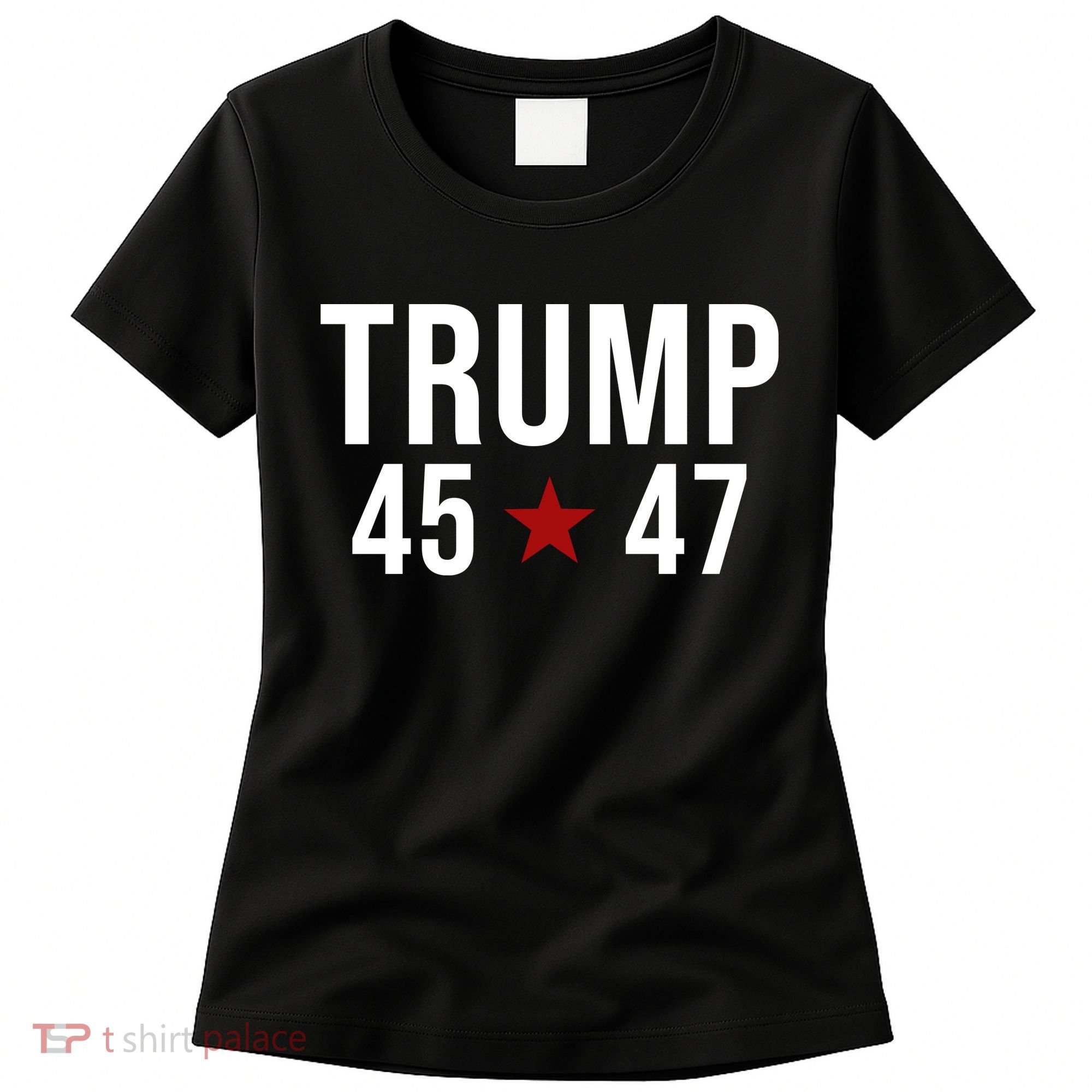 Donald Trump 45 47th President Women's T-Shirt