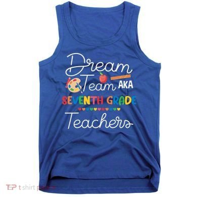 Dream Team 7th Grade Teacher Seventh Grade Back To School Tank Top