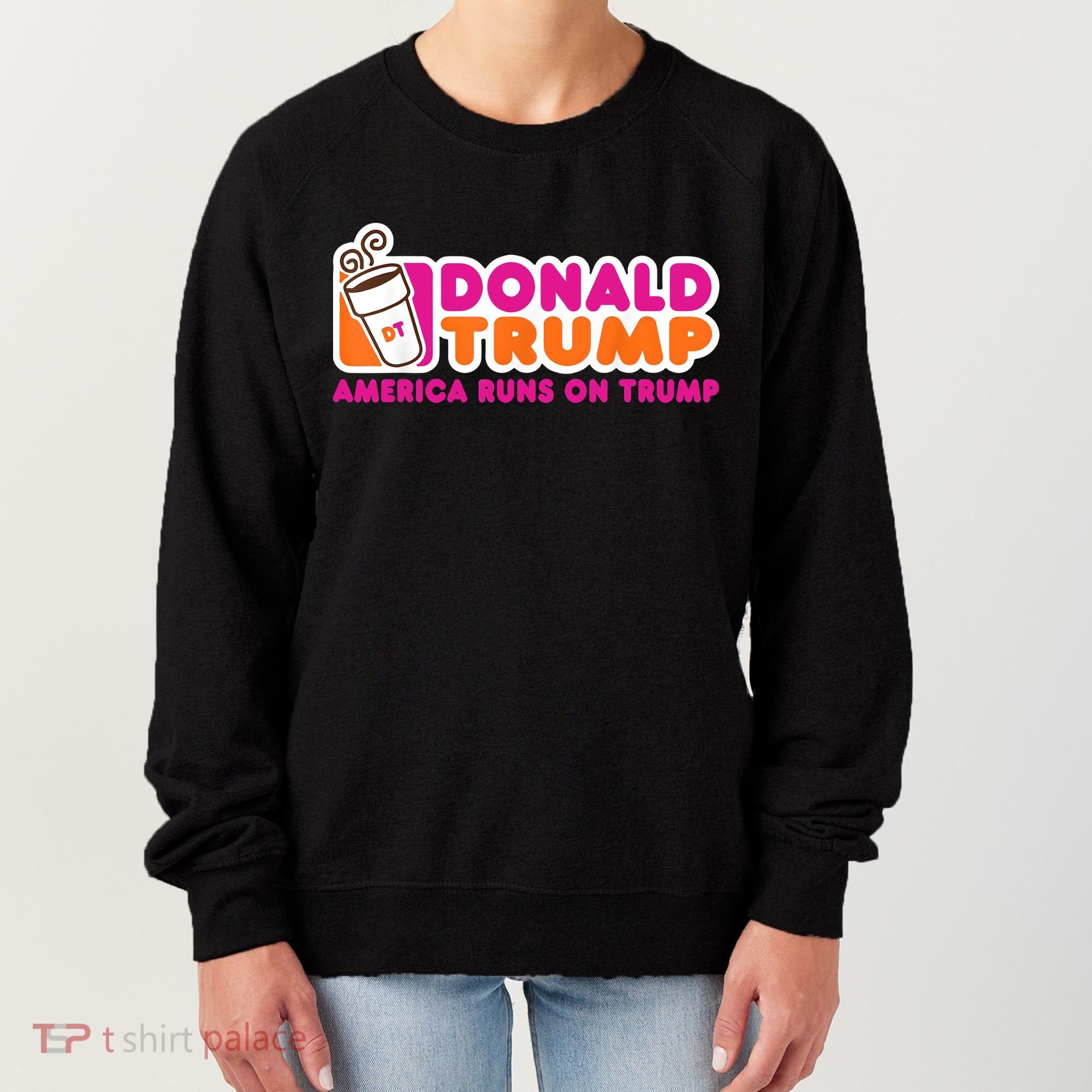 Donald Trump America Runs On Trump Women's Sweatshirt