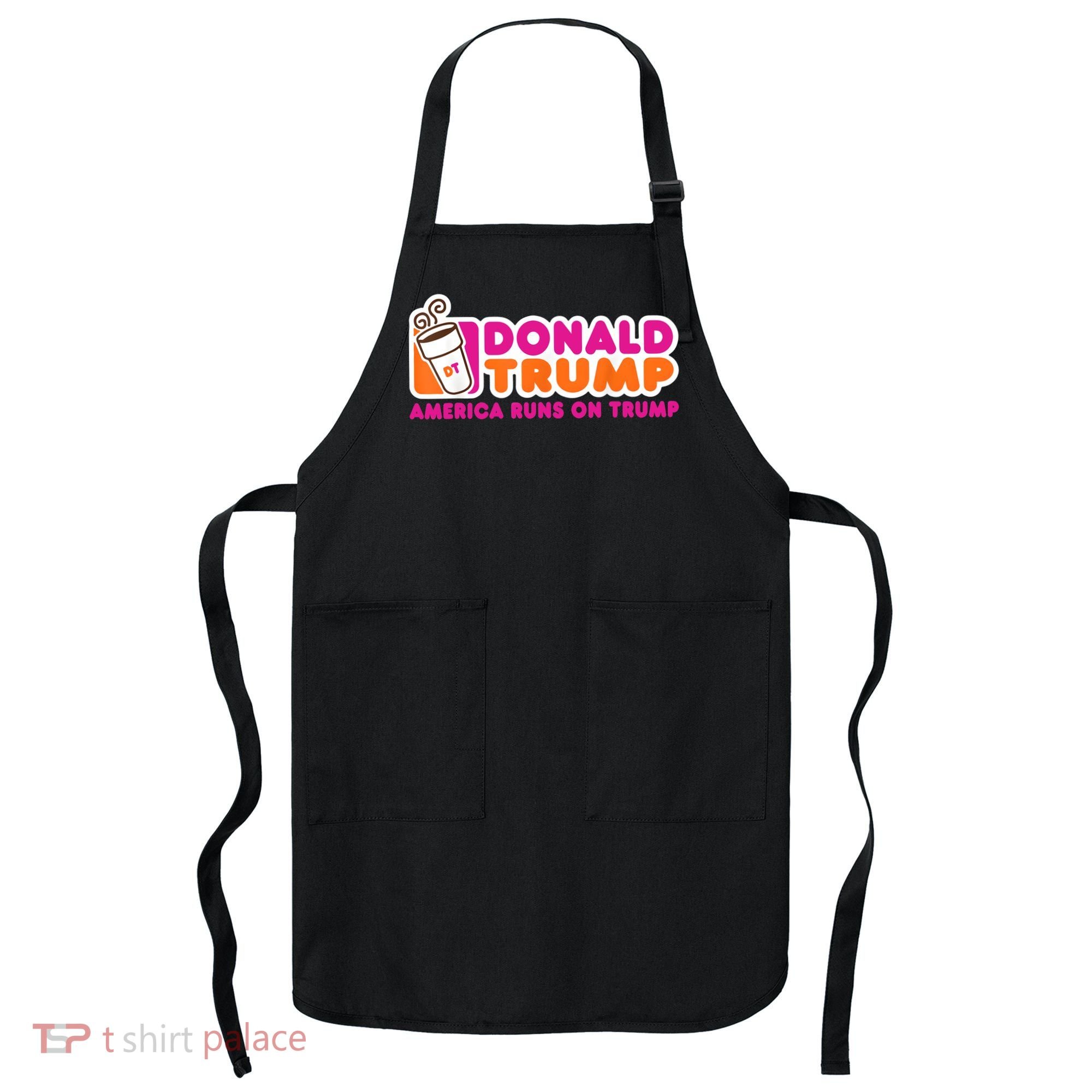 Donald Trump America Runs On Trump Apron