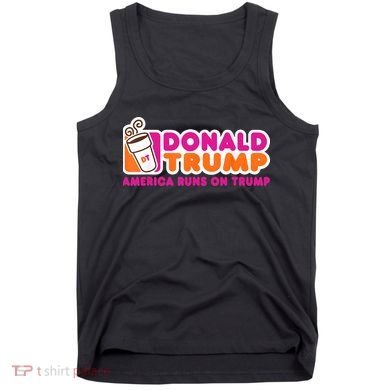 Donald Trump America Runs On Trump Tank Top