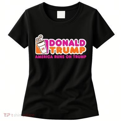 Donald Trump America Runs On Trump Women's T-Shirt