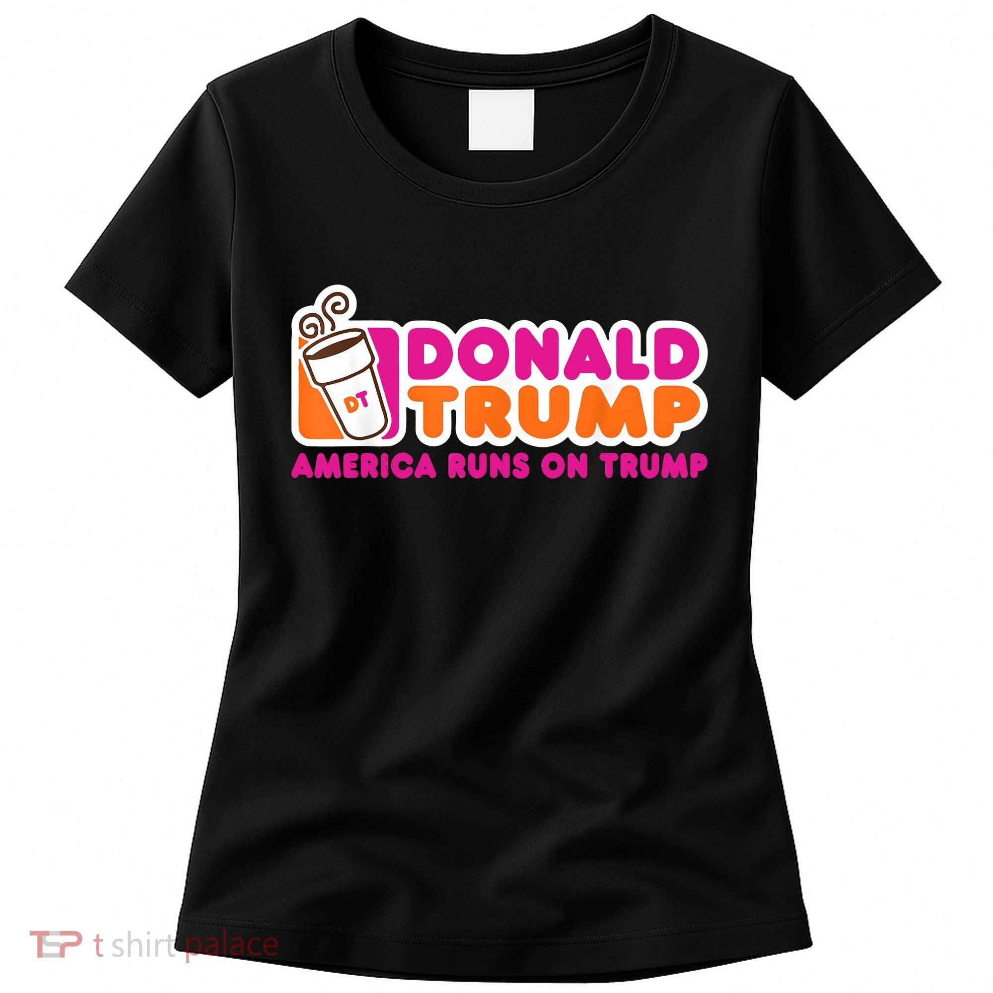 Donald Trump America Runs On Trump Women's T-Shirt
