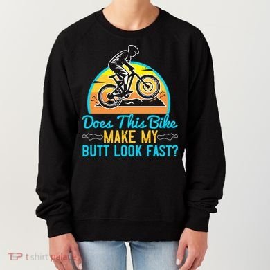 Does This Bike Make My Butt Look Fast Mountain Biking Women's Sweatshirt