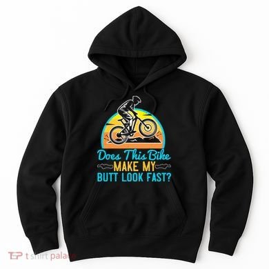 Does This Bike Make My Butt Look Fast Mountain Biking Hoodie