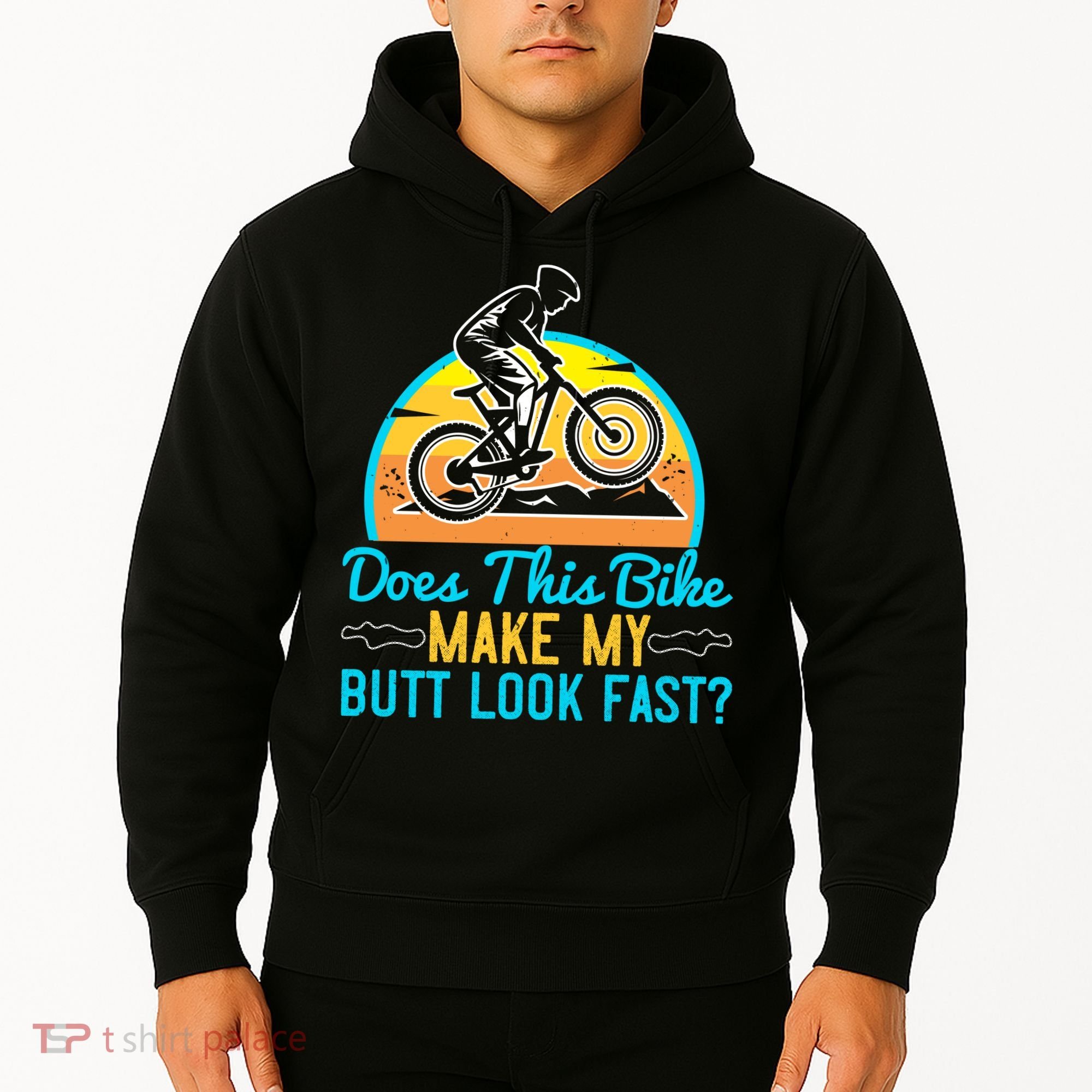Does This Bike Make My Butt Look Fast Mountain Biking Hoodie
