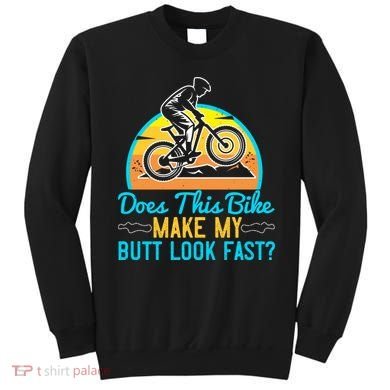 Does This Bike Make My Butt Look Fast Mountain Biking Sweatshirt