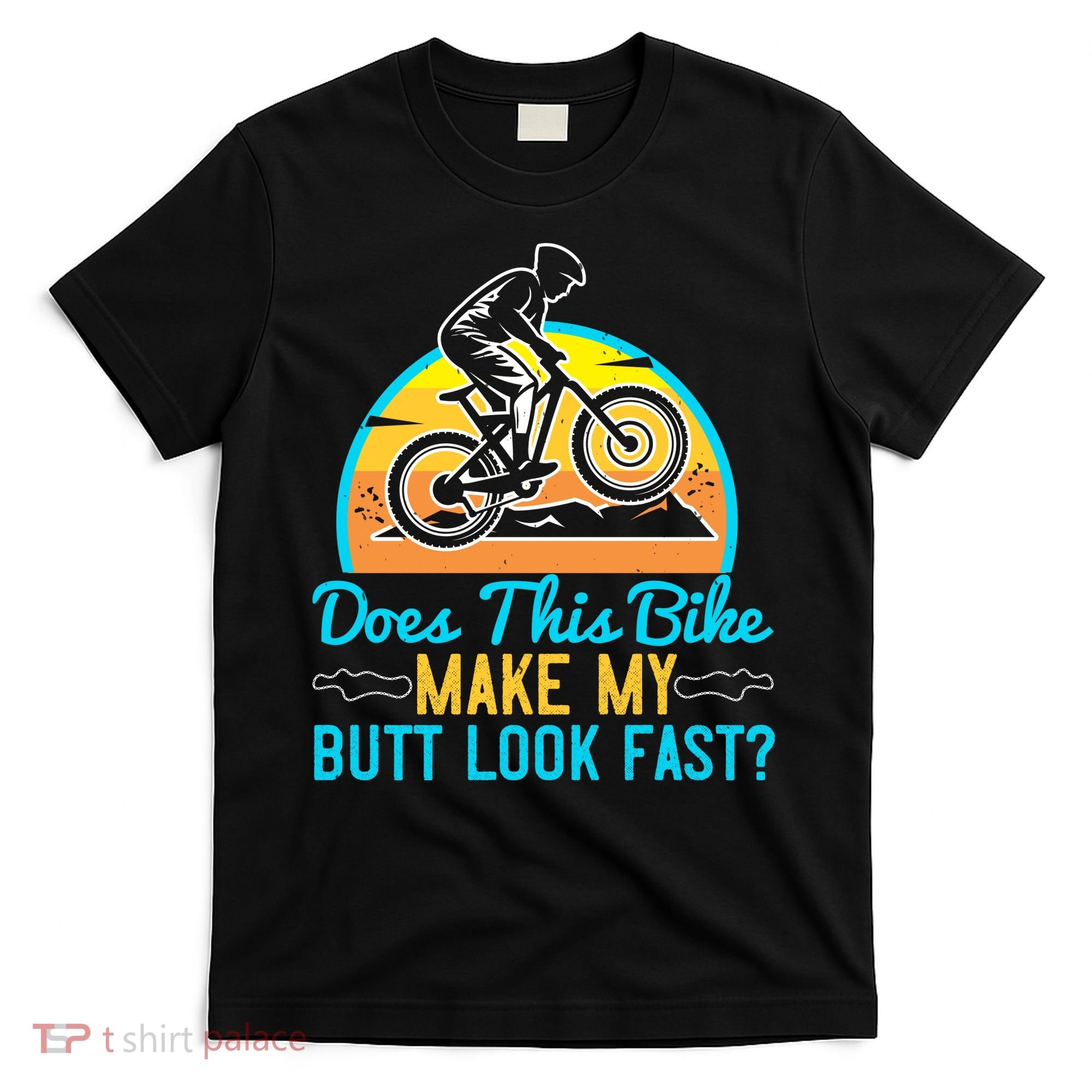 Does This Bike Make My Butt Look Fast Mountain Biking T-Shirt
