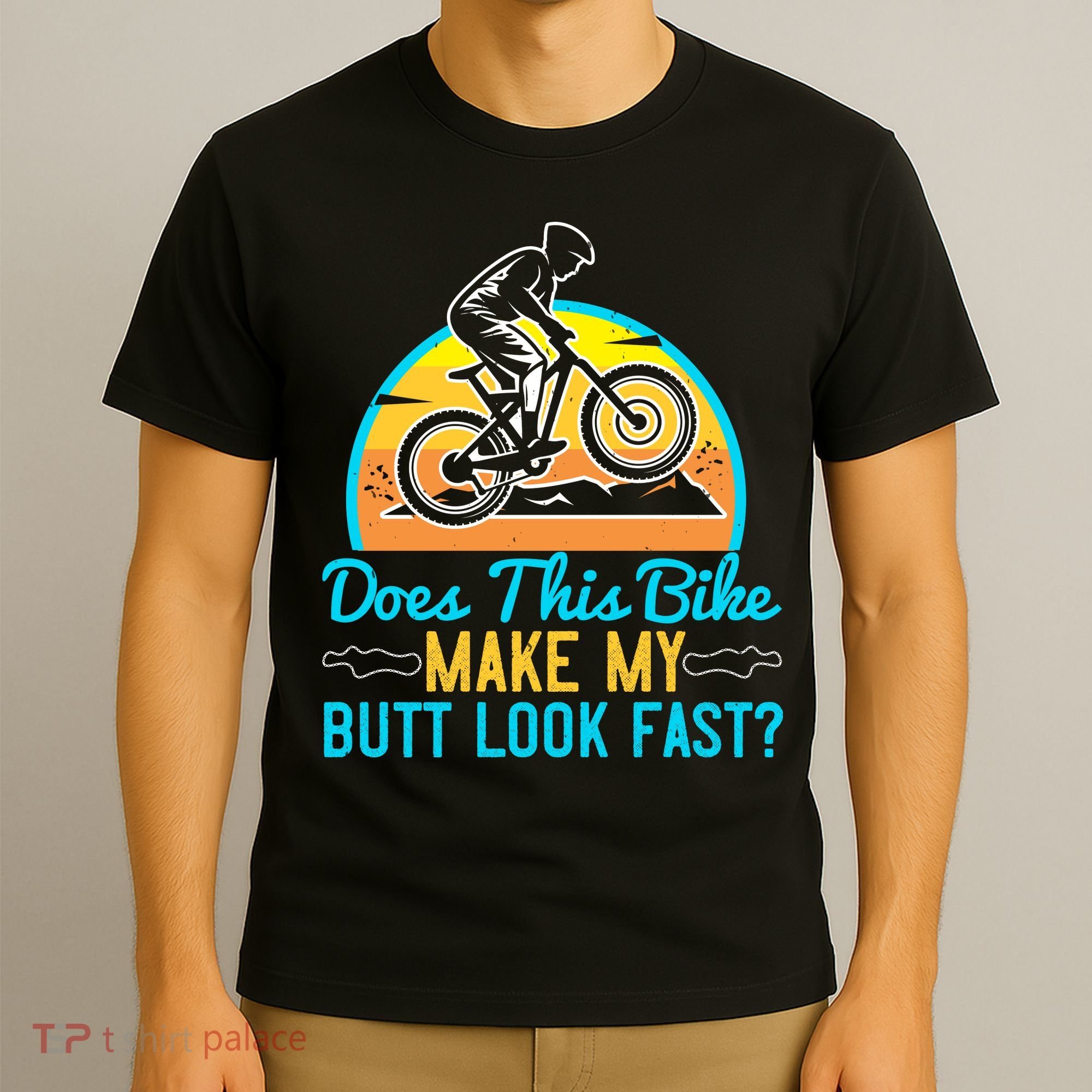 Does This Bike Make My Butt Look Fast Mountain Biking T-Shirt