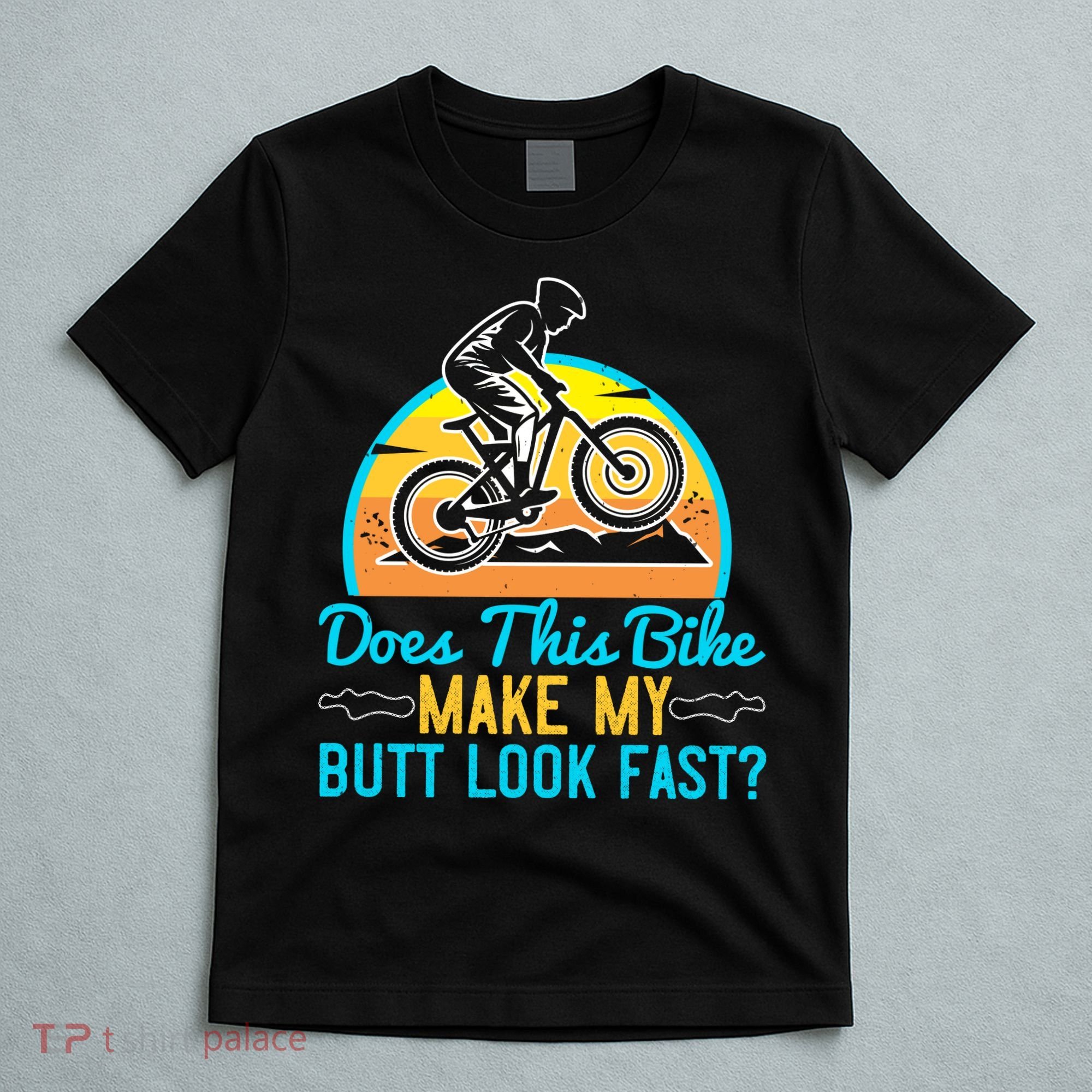 Does This Bike Make My Butt Look Fast Mountain Biking T-Shirt