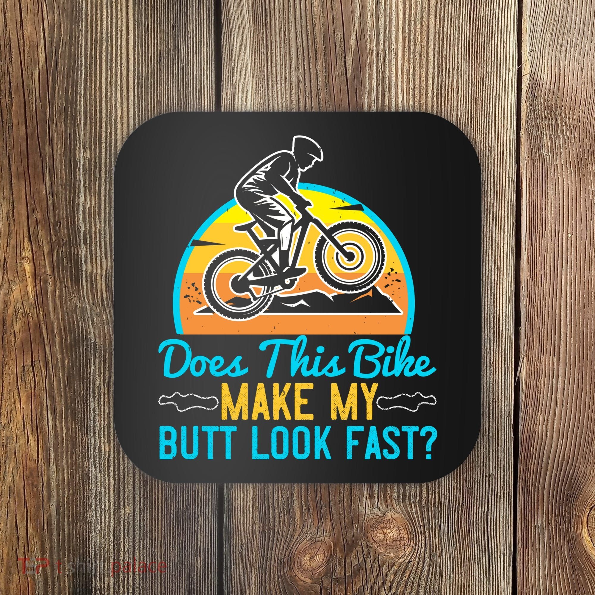 Does This Bike Make My Butt Look Fast Mountain Biking Coaster