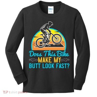 Does This Bike Make My Butt Look Fast Mountain Biking Kids Long Sleeve Shirt