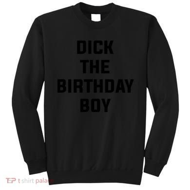 Dick The Birthday Boy Meme Sweatshirt