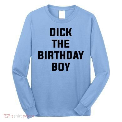 Dick The Birthday Boy Meme Long Sleeve Shirt