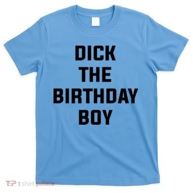 Dick The Birthday Boy Meme T-Shirt