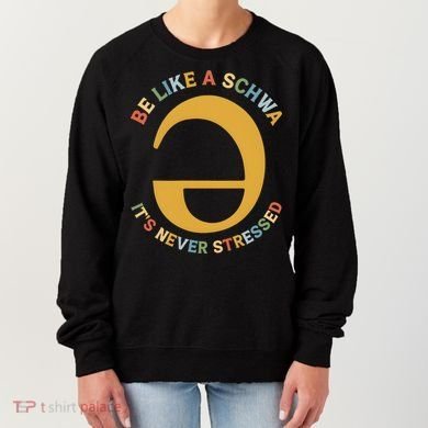 Dyslexia Teacher Be Like A Schwa Its Never Stressed Women's Sweatshirt