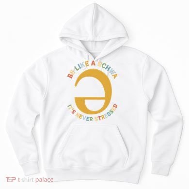 Dyslexia Teacher Be Like A Schwa Its Never Stressed Hoodie