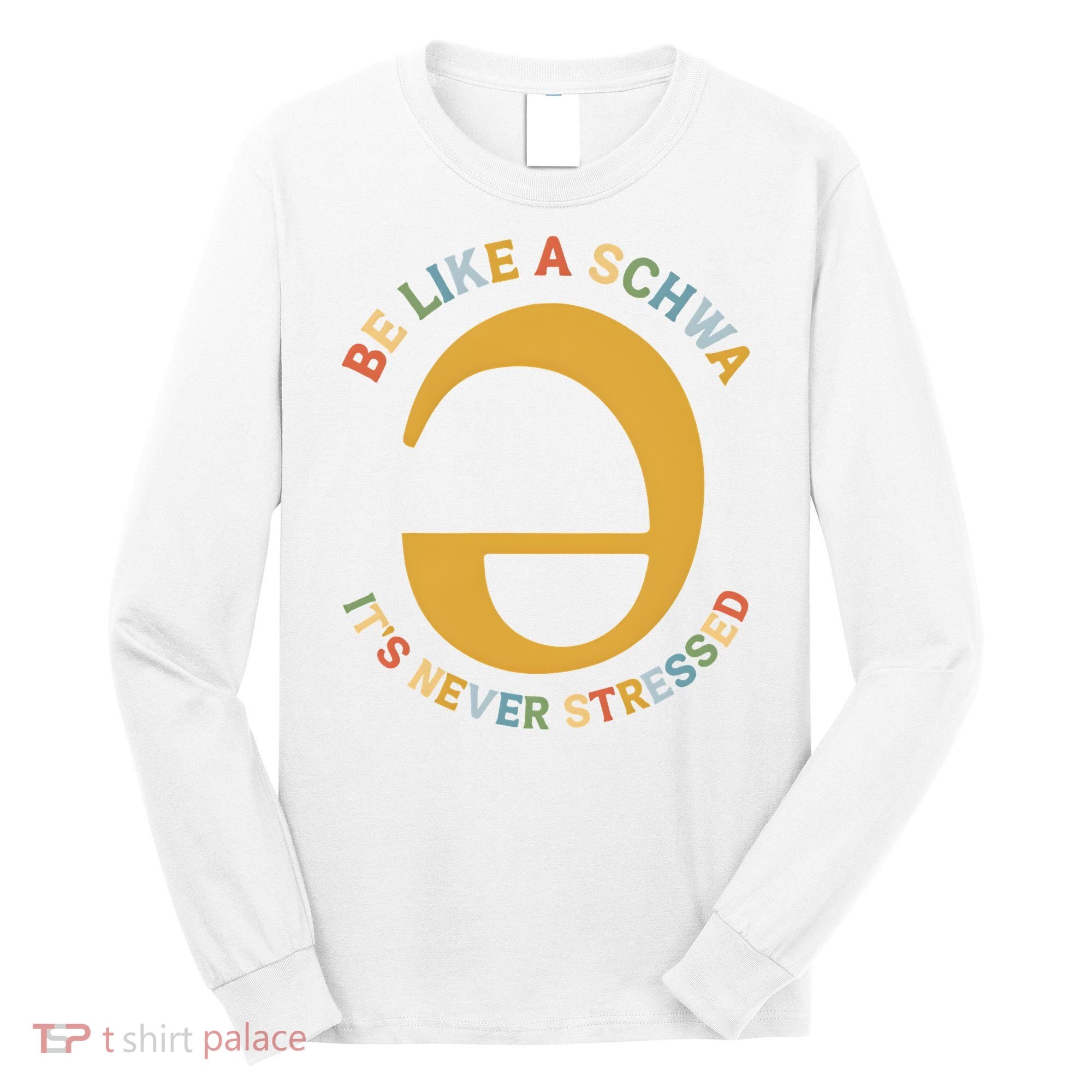 Dyslexia Teacher Be Like A Schwa Its Never Stressed Long Sleeve Shirt