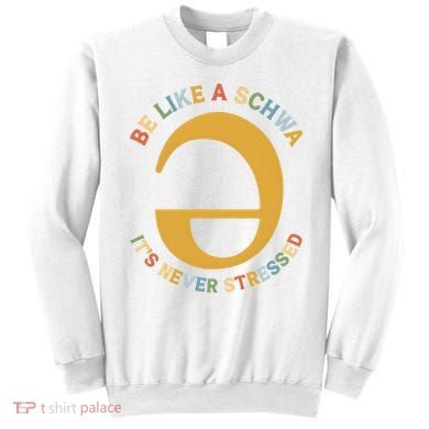 Dyslexia Teacher Be Like A Schwa Its Never Stressed Sweatshirt