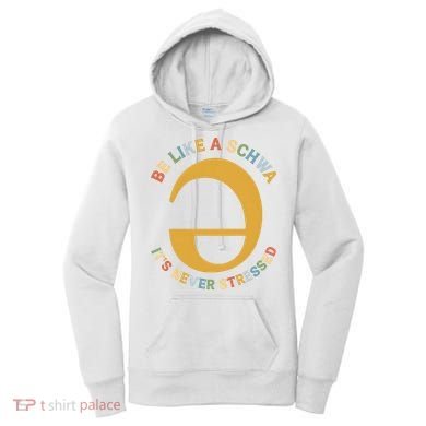 Dyslexia Teacher Be Like A Schwa Its Never Stressed Women's Hoodie