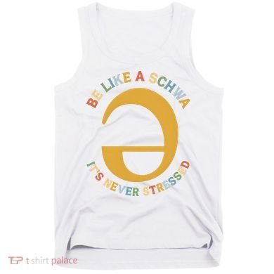 Dyslexia Teacher Be Like A Schwa Its Never Stressed Tank Top