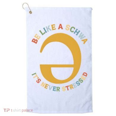 Dyslexia Teacher Be Like A Schwa Its Never Stressed Golf Towel