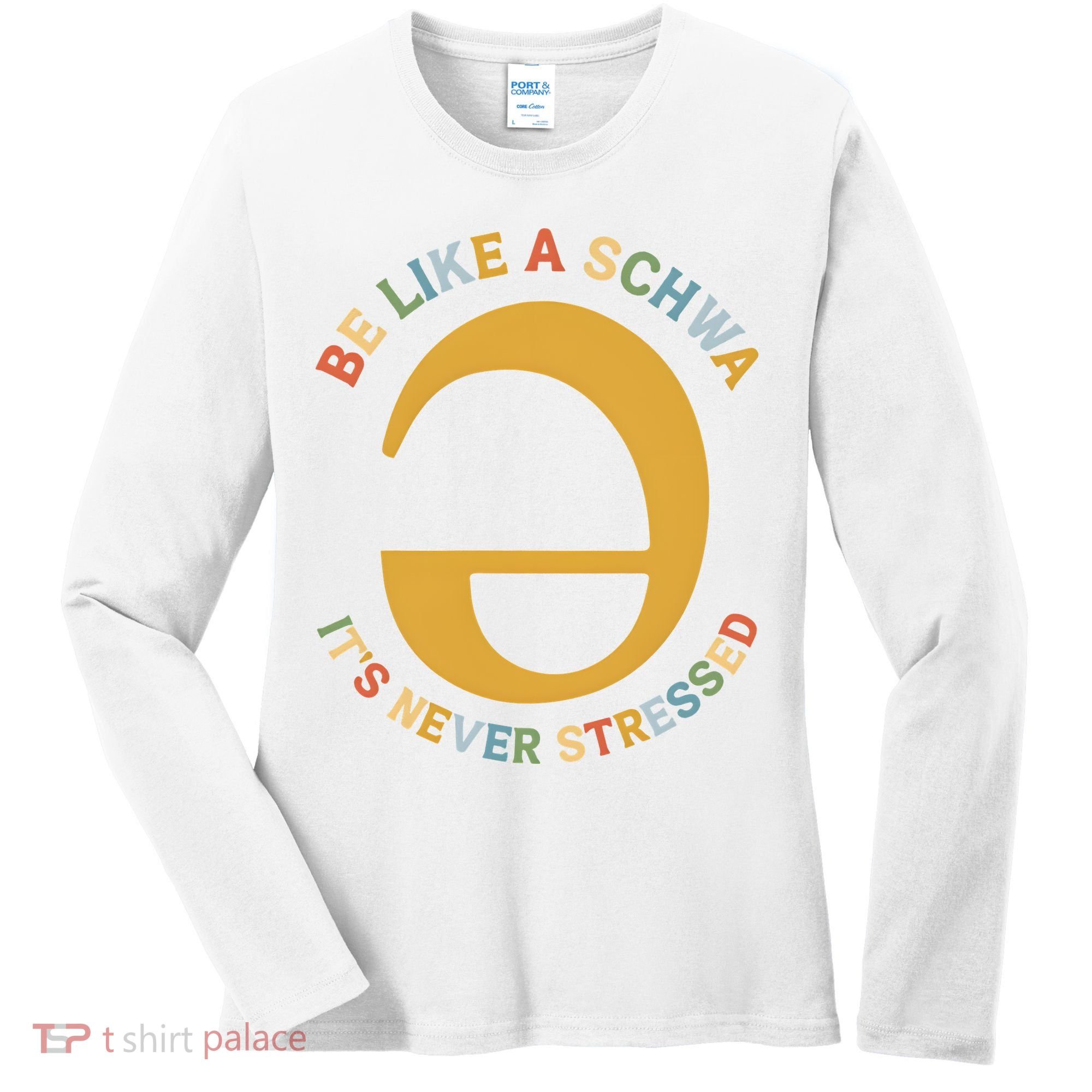 Dyslexia Teacher Be Like A Schwa Its Never Stressed Women's Long Sleeve Shirt