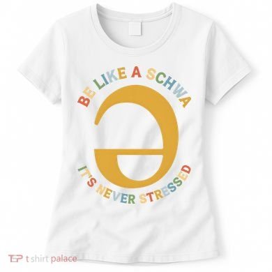 Dyslexia Teacher Be Like A Schwa Its Never Stressed Women's T-Shirt