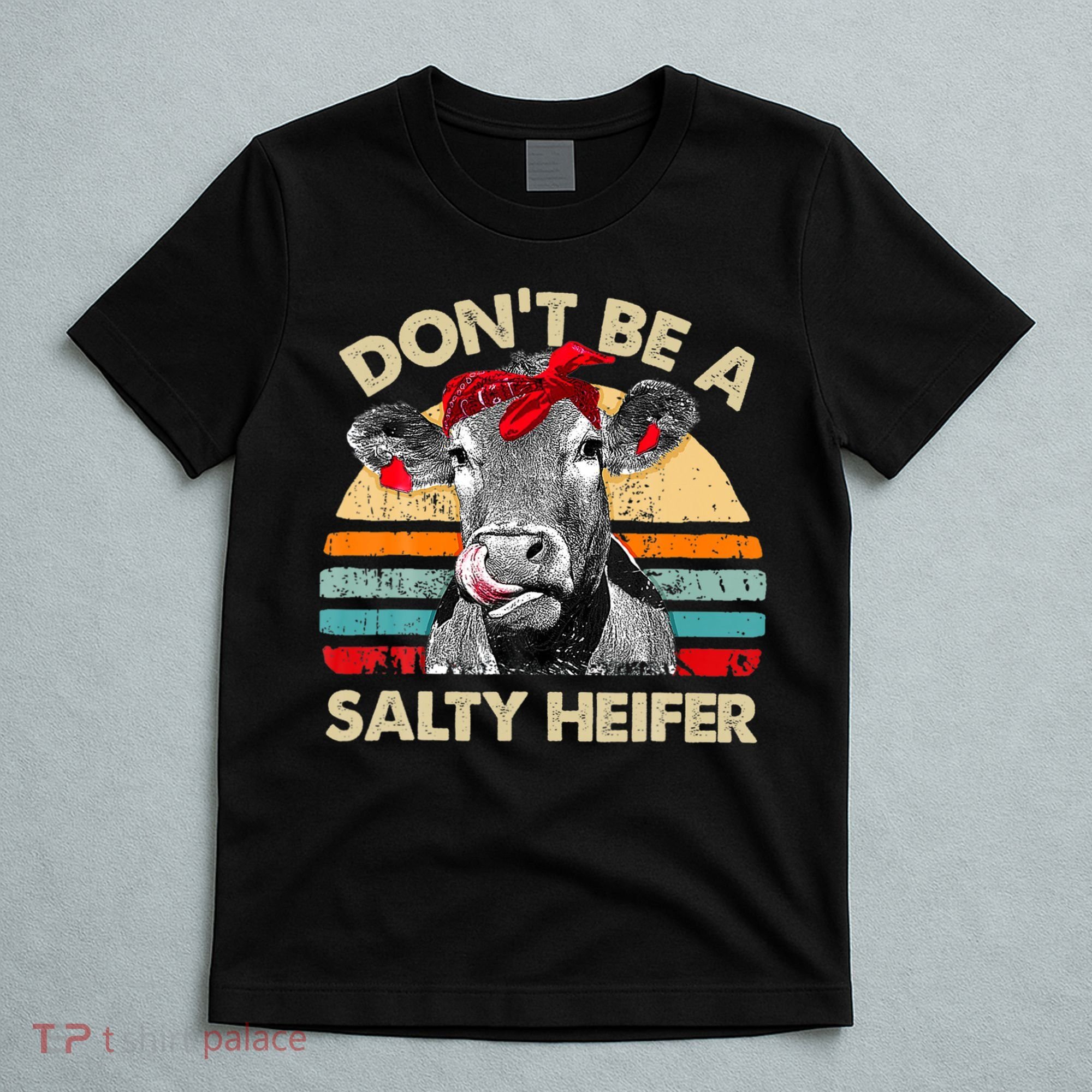 Don T Be A Salty Heifer Cows Lover Gift Vintage Farm T-Shirt