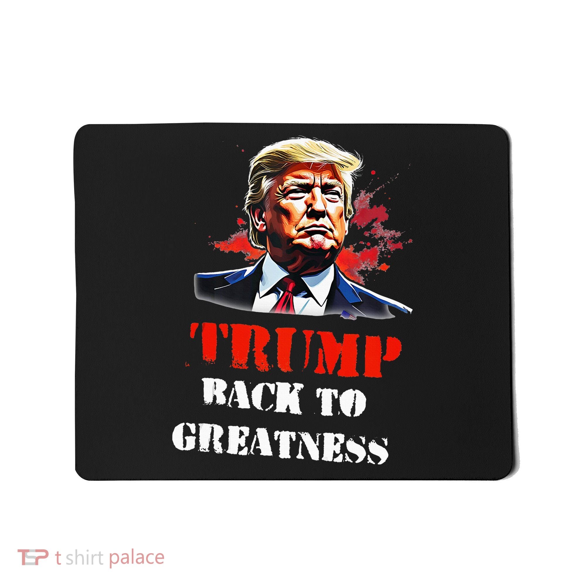 Donald Trump Back To Greatness President Trump 2024 Mousepad