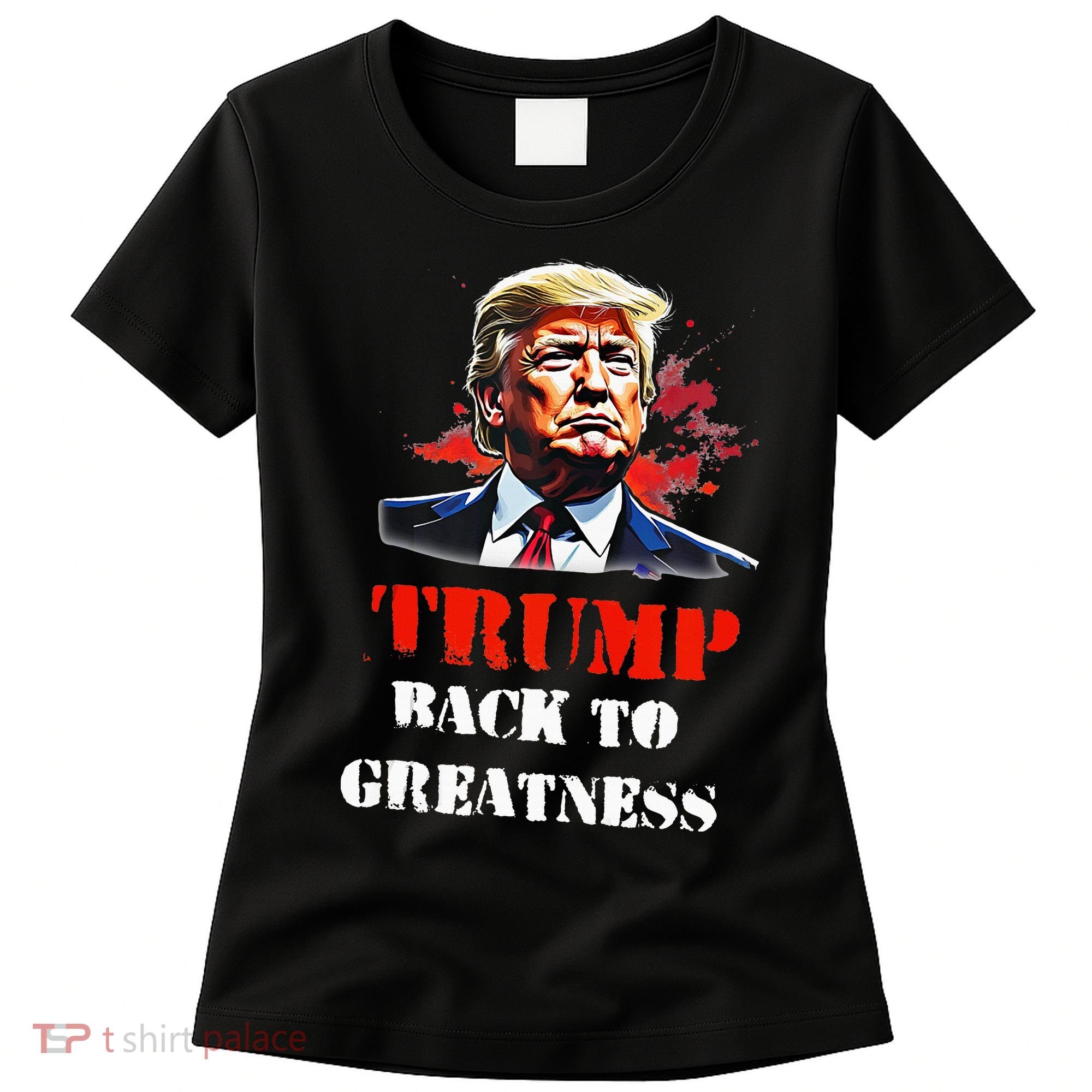 Donald Trump Back To Greatness President Trump 2024 Women's T-Shirt