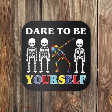Dare To Be Yourself Autism Awareness Skeleton Coaster