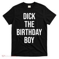 Dick The Birthday Boy Funny Humor Meme T-Shirt thumb 0
